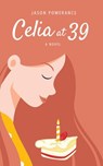 Celia at 39 - Jason Pomerance - 9781393050278