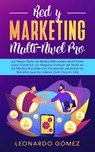 Red y Marketing Multi-Nivel Pro - El mejor ¡Guía para Construir un Negocio Exitoso de MLM en los Medios Sociales con Facebook! ¡Aprende los Secretos que los Líderes Usan Hoy en Día - Leonardo Gómez - 9781393053545