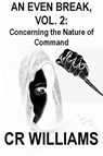 An Even Break, Vol. 2: Concerning the Nature of Command - CR Williams - 9781393053804