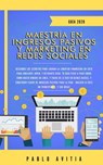 Maestría en Ingresos Pasivos y Marketing en Redes Sociales 2020: Descubre los secretos para lograr la libertad financiera en 2020 para jubilarte joven, y retirarte rico. - PABLO AVITIA - 9781393067375