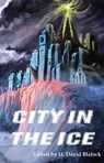 The City in the Ice - Gregory L. Norris ; Mike Rhodes ; Amanda Hard ; Ethan Sabatella ; Rachel Unger ; Zachariah Foster ; Alan M. Fisher ; Bryan Dyke ; Adrik Kemp ; Jonathan Dubey ; Timothy A. Marsters ; Frederic F. Nacino ; DJ Tyrer ; Michael Krog ; Ethan Nahté ; Lee Clark Zu - 9781393068051