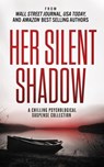 Her Silent Shadow: A Gripping Psychological Suspense Collection - Edwin Dasso ; Judith Lucci ; Kevin Tumlinson ; Chris Patchell ; Suzanne Jenkins ; Casi McLean ; Mark David Abbott ; Inge-Lise Goss ; Eric J. Gates ; Tim Chapman ; Tanya R. Taylor ; Lucinda E. Clarke ; Eric Blumensen - 9781393069911