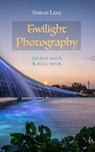 Twilight Photography - Stefan Lenz - 9781393077893