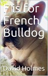 F is for French Bulldog - David Holmes - 9781393080664