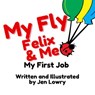 My Fly Felix & Me: My First Job - Jen Lowry - 9781393084006