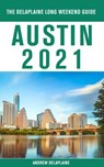 Austin - The Delaplaine 2021 Long Weekend Guide - Andrew Delaplaine - 9781393084747