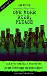 One More Beer, Please (Book Three): Interviews with Brewmasters and Breweries - Jon Nelsen - 9781393087007