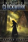 Mission Clockwork - Arthur Slade - 9781393091028