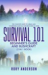 Survival 101 Bushcraft AND Survival 101 Beginner's Guide 2020 (2 Books In 1) - Tyler Macdonald - 9781393093374