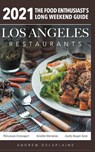 2021 Los Angeles Restaurants - The Food Enthusiast's Long Weekend Guide - Andrew Delaplaine - 9781393096351