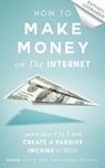 How to Make Money on the Internet: Leave Your 9 to 5 Job and Create a Passive Income in 2020 - Raphael Leonardo - 9781393104896