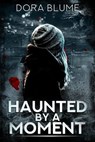 Haunted by a Moment - Dora Blume - 9781393106135