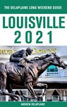 Louisville - The Delaplaine 2021 Long Weekend Guide - Andrew Delaplaine - 9781393108634