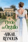 El Precio del Orgullo: Una Variación de Orgullo y Prejuicio - Abigail Reynolds - 9781393113201