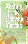 Healing in the Hebrew Months: Prophetic Strategies Hidden in the Tribes, Constellations, Gates, and Gems - Seneca Schurbon - 9781393113577