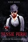 Bessie Perri: Queen of the Bootleggers - Rose Keefe - 9781393121213