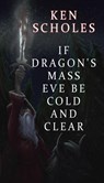If Dragon's Mass Eve Be Cold and Clear - Ken Scholes - 9781393126041