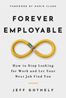 Forever Employable: How to Stop Looking for Work and Let Your Next Job Find You - Jeff Gothelf - 9781393137207