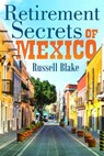 Retirement Secrets of Mexico - Russell Blake - 9781393143833