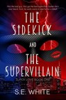 The Sidekick and The Supervillain - SE White - 9781393143895