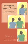 Boundaries In Relationships: Learn When To Say Yes, Make Your Life Healthy, Set Boundaries Between Relationships - Megan Coulter - 9781393144212