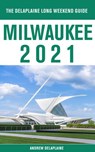 Milwaukee - The Delaplaine 2021 Long Weekend Guide - Andrew Delaplaine - 9781393145165