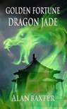 Golden Fortune, Dragon Jade - Alan Baxter - 9781393145585
