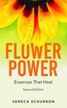 Flower Power: Essences That Heal 2nd Edition - Seneca Schurbon - 9781393146421