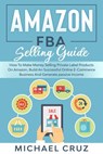 Amazon fba 2024 A Step by Step Beginners Guide To Build Your Own E-Commerce Business From Home and Make $10,000 per Month Selling Physical Products On Amazon - Michael Cruz - 9781393147800