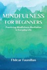 Mindfulness for Beginners - Practicing Mindfulness Meditation in Everyday Life - Fhilcar Faunillan - 9781393155546