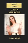 Damn Mirrors: Scary Stories - Laya Yong - 9781393168294