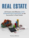 Real Estate: 20 Proven and Effective Lead Generation Strategies to Be Successful in Real Estate - Thomas Jefferson - 9781393170341