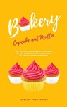Cupcake And Muffin Bakery: 100 Delicious Cupcakes & Muffins Recipes From Savory, Vegetarian To Vegan In One Cookbook - Healthy Food Lounge - 9781393171553