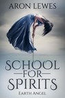 School for Spirits: Earth Angel - Aron Lewes - 9781393189459