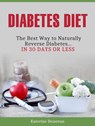 Diabetes Diet: The Best Way to Naturally Reverse Diabetes...in 30 Days or Less - Katerine Donovan - 9781393204459