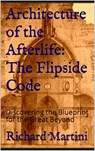 Architecture of the Afterlife: The Flipside Code - Richard Martini - 9781393227502