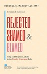 Rejected, Shamed, and Blamed: Help and Hope for Adults in the Family Scapegoat Role - Rebecca C. Mandeville, MFT - 9781393229773