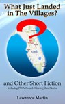 What Just Landed in The Villages? and Other Short Fiction - Lawrence Martin - 9781393231479
