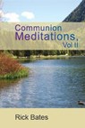 Communion Meditations Vol II - Rick Bates - 9781393232520