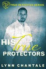 His True Protectors - Lynn Chantale - 9781393237068