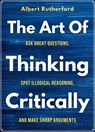 The Art of Thinking Critically - Albert Rutherford - 9781393244974
