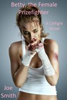 Betty, the Female Prizefighter (A Catfight Novel) - Joe Smith - 9781393246145