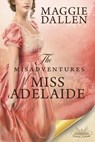 The Misadventures of Miss Adelaide: A Sweet Regency Romance - Maggie Dallen - 9781393246381