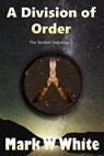 A Division of Order - Mark W White - 9781393246695