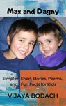 Max and Dagny: Simple Short Stories, Poems, and Fun Facts for Kids - Vijaya Bodach - 9781393257820