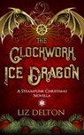 The Clockwork Ice Dragon - Liz Delton - 9781393272014