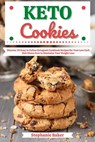 Keto Cookies: Discover 30 Easy to Follow Ketogenic Cookbook Recipes for Your Low Carb Diet Gluten Free to Maximize Your Weight Loss - Stephanie Baker - 9781393275909