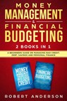 Money Management & Financial Budgeting 2 Books In 1: A Beginners Guide On Managing Bad Credit, Debt, Savings And Personal Finance - Robert Anderson - 9781393276562