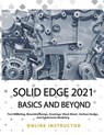 Solid Edge 2021 Basics and Beyond - Online Instructor - 9781393280590