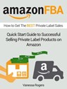 Amazon FBA: How to Get The Best Private Label Sales: Quick Start Guide to Successful Selling Private Label Products on Amazon - Vanessa Rogers - 9781393296072